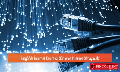 Bingöl’de İnternet Kesintisi: Günlerce İnternet Olmayacak!